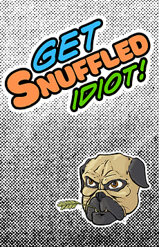 Get Snuffled, Idiot!